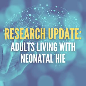 Research Update: What Does Life Look Like as an Adult with Neonatal HIE?